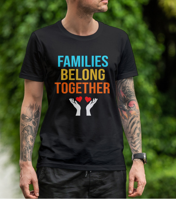Families Belong Together Hands Holding Hearts T-Shirt