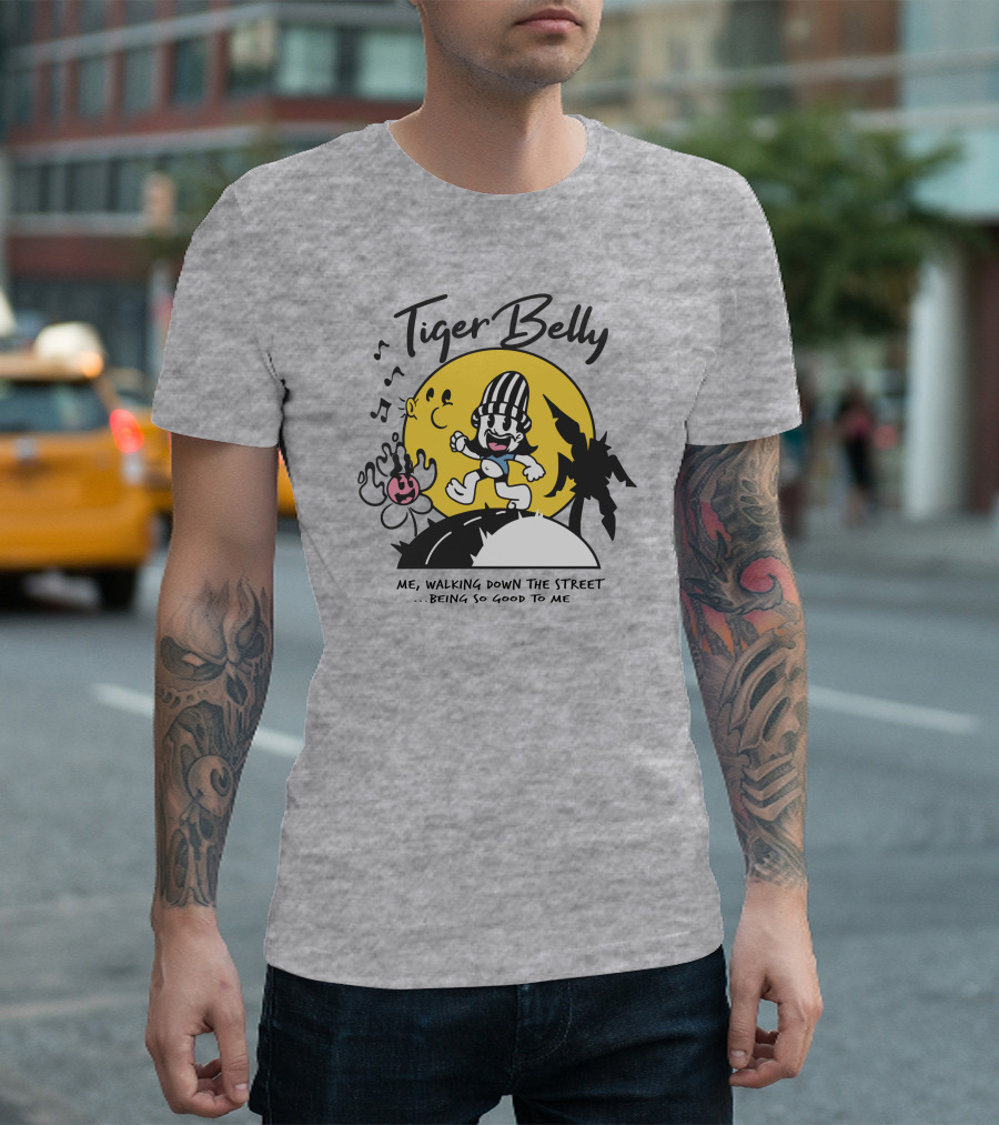 Tiger Belly Me Walking Down the Street Being So Good to Me T-Shirt