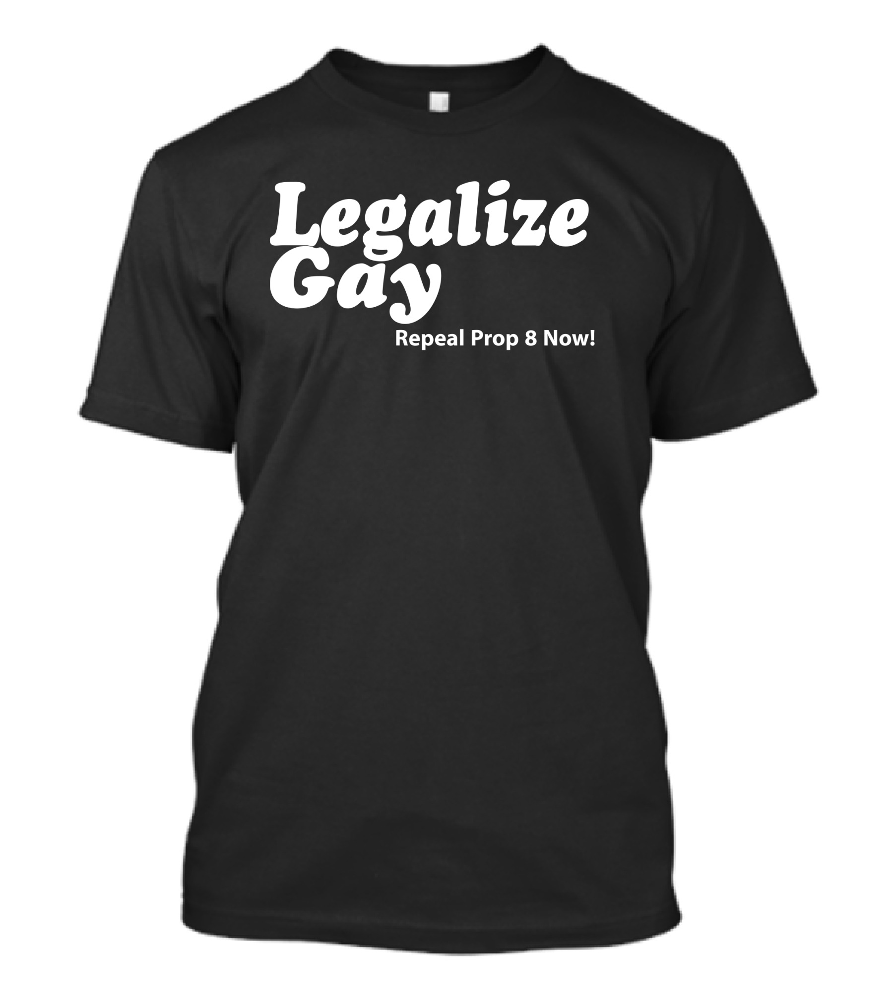 Legalize Gay Repeal Prop 8 Now T-Shirt