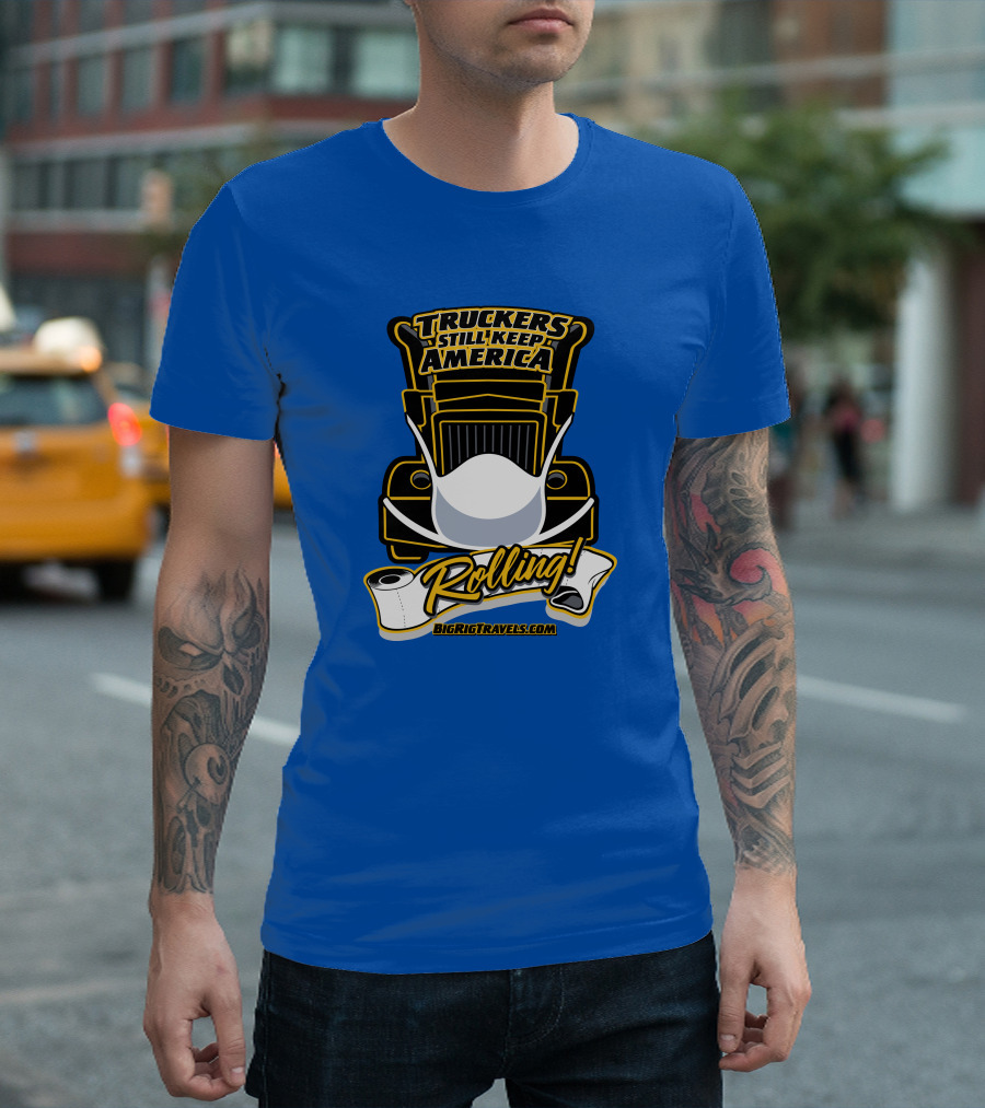 Truckers Still Keep America Rolling BigRigTravels.com T-Shirt