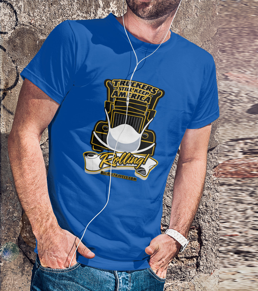 Truckers Still Keep America Rolling BigRigTravels.com T-Shirt