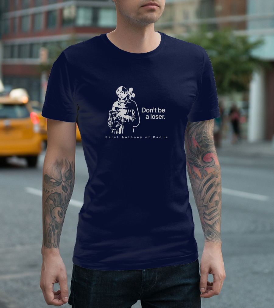 Don't Be A Loser Saint Anthony Of Padua T-Shirt