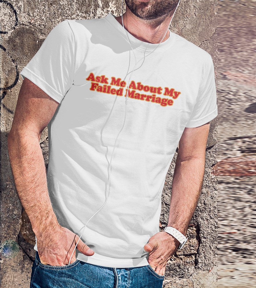 Shitheadsteve Ask Me About My Failed Marriage Red Text T-Shirt