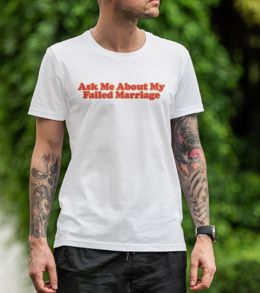 Shitheadsteve Ask Me About My Failed Marriage Red Text T-Shirt