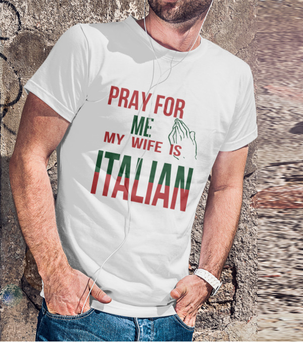 Little Dum Dum Club Pray For Me My Wife Is Italian Iconic Humor And Nationality Fusion T-Shirt