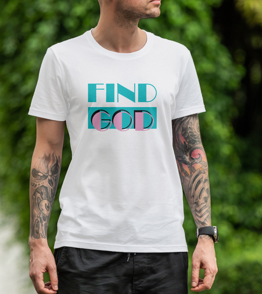 Find God Bold Text Shitheadsteve Merch T-Shirt