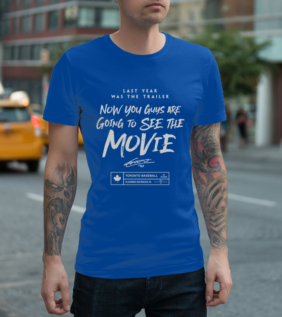 Toronto Baseball Vladimir Guerrero Jr. Last Year Was The Trailer Now You Guys Are Going To See The Movie T-Shirt