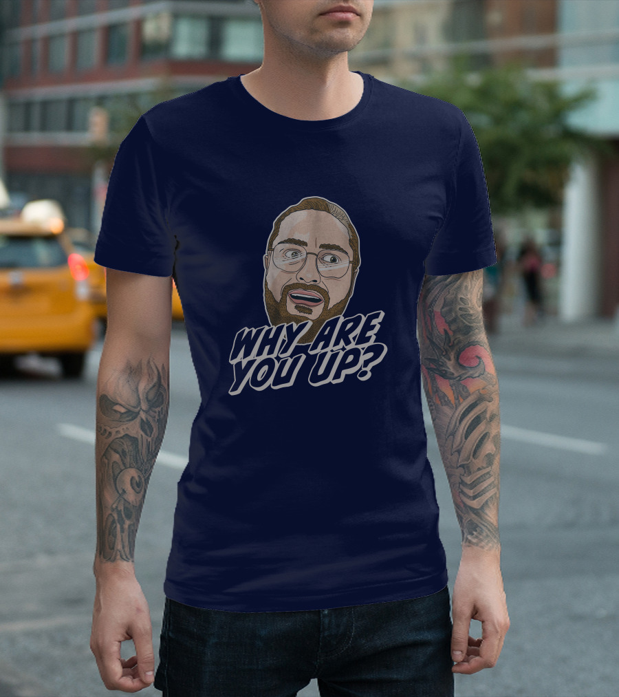 Leigh Mcnasty Why Are You Up? Merch Iconic Expression T-Shirt