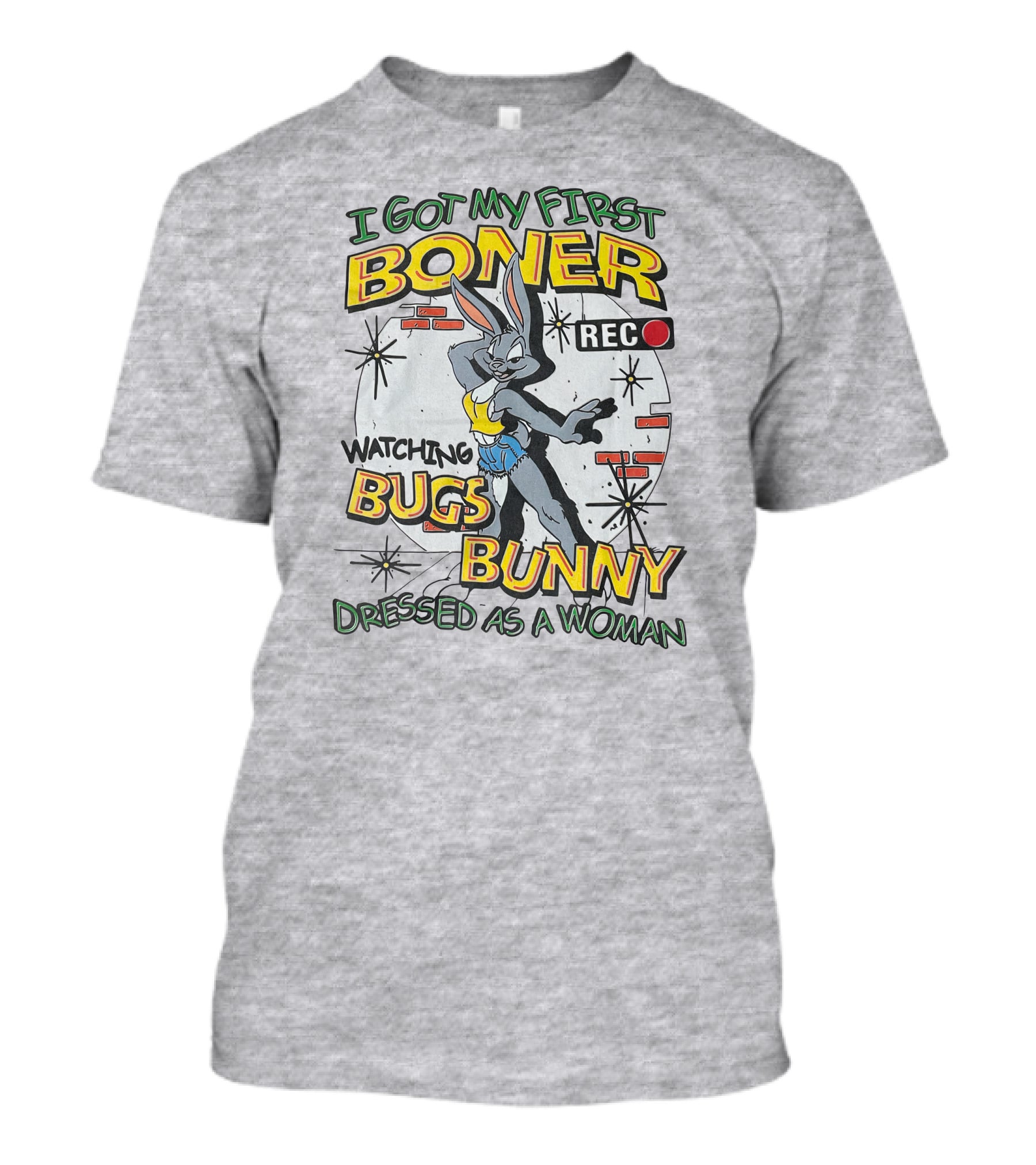 I Got My First Boner Watching Bugs Bunny Dressed As A Woman T-Shirt