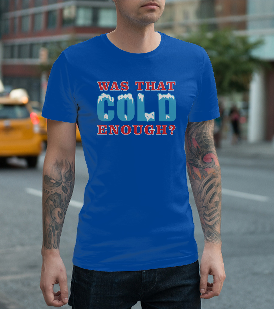26 Was That Cold Enough? Ice Blue Typography T-Shirt
