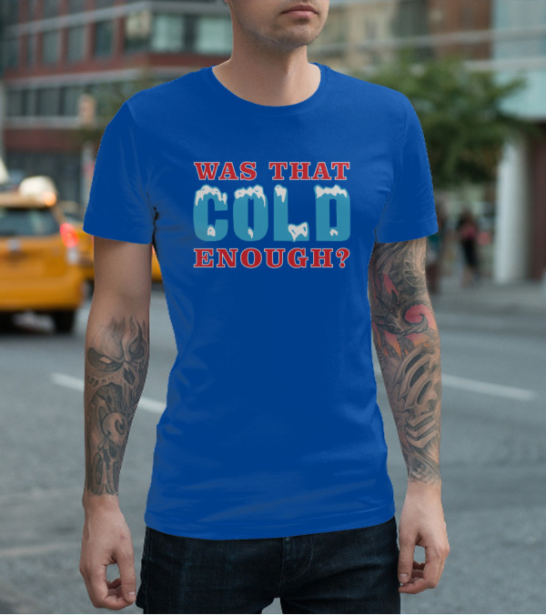 26 Was That Cold Enough? Ice Blue Typography T-Shirt
