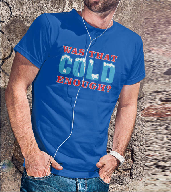 26 Was That Cold Enough? Ice Blue Typography T-Shirt