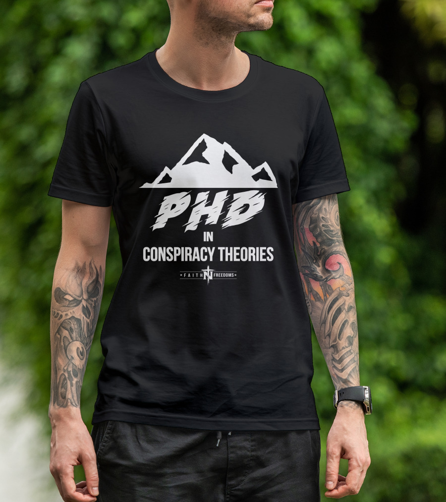 Faith N Freedoms Phd In Conspiracy Theories Comical Expression T-Shirt