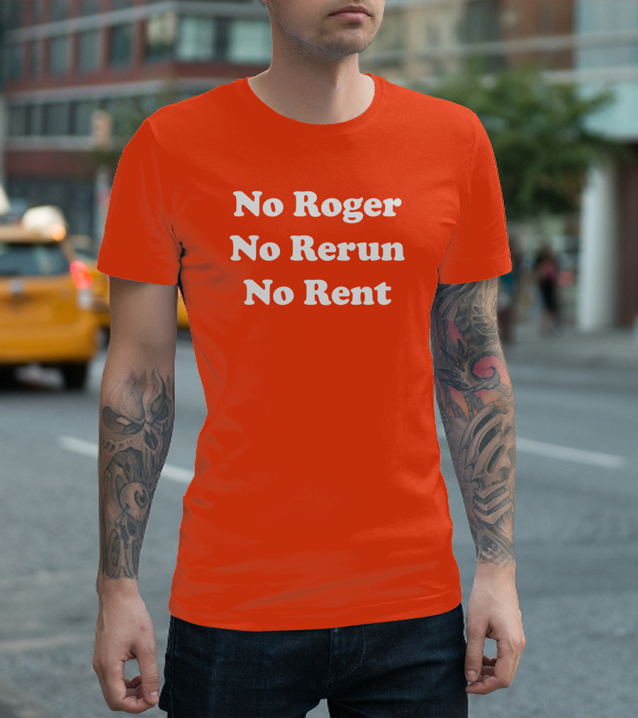 No Roger No Rerun No Rent TV Show Phrase T-Shirt