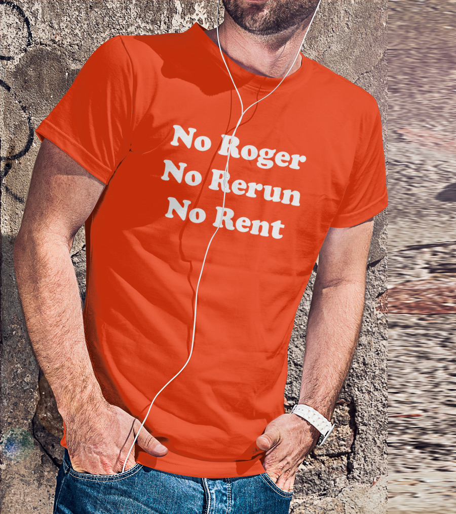 No Roger No Rerun No Rent TV Show Phrase T-Shirt