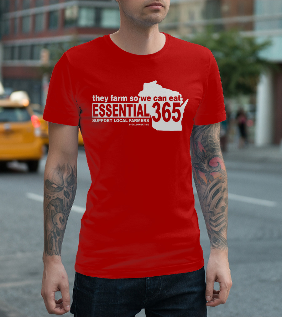 They Farm So We Can Eat Essential 365 Support Local Farmers #1GallonAtATime T-Shirt