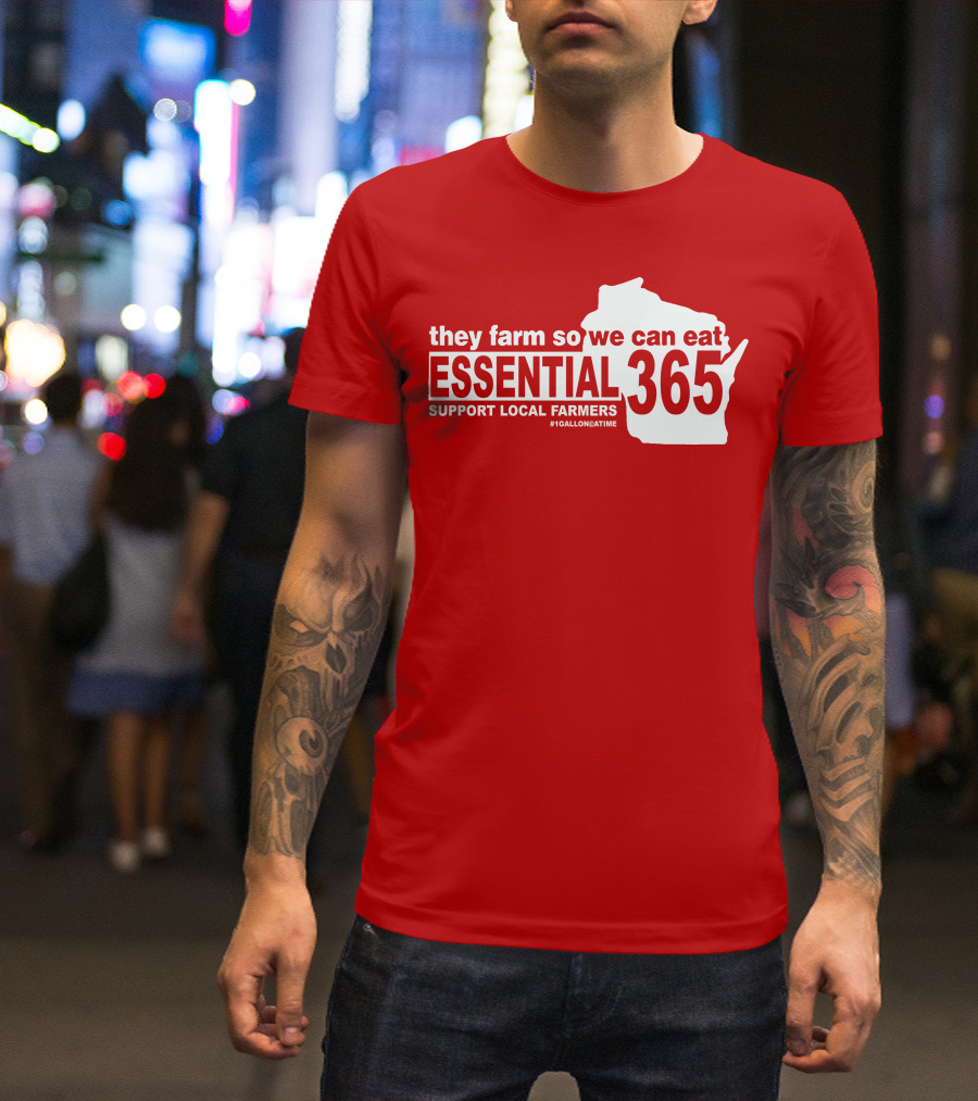 They Farm So We Can Eat Essential 365 Support Local Farmers #1GallonAtATime T-Shirt