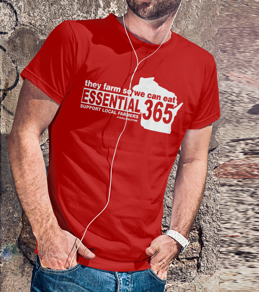 They Farm So We Can Eat Essential 365 Support Local Farmers #1GallonAtATime T-Shirt
