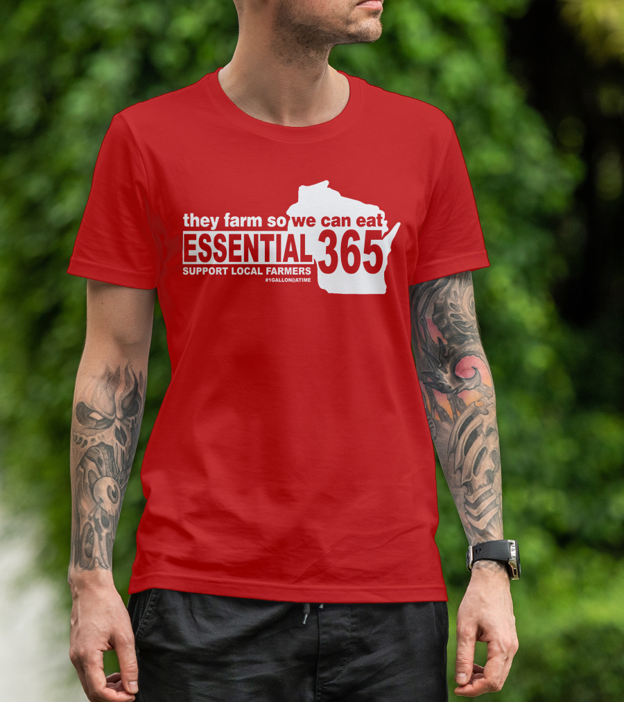 They Farm So We Can Eat Essential 365 Support Local Farmers #1GallonAtATime T-Shirt