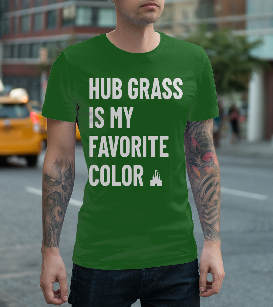 HUB GRASS IS MY FAVORITE COLOR CASTLE T-Shirt