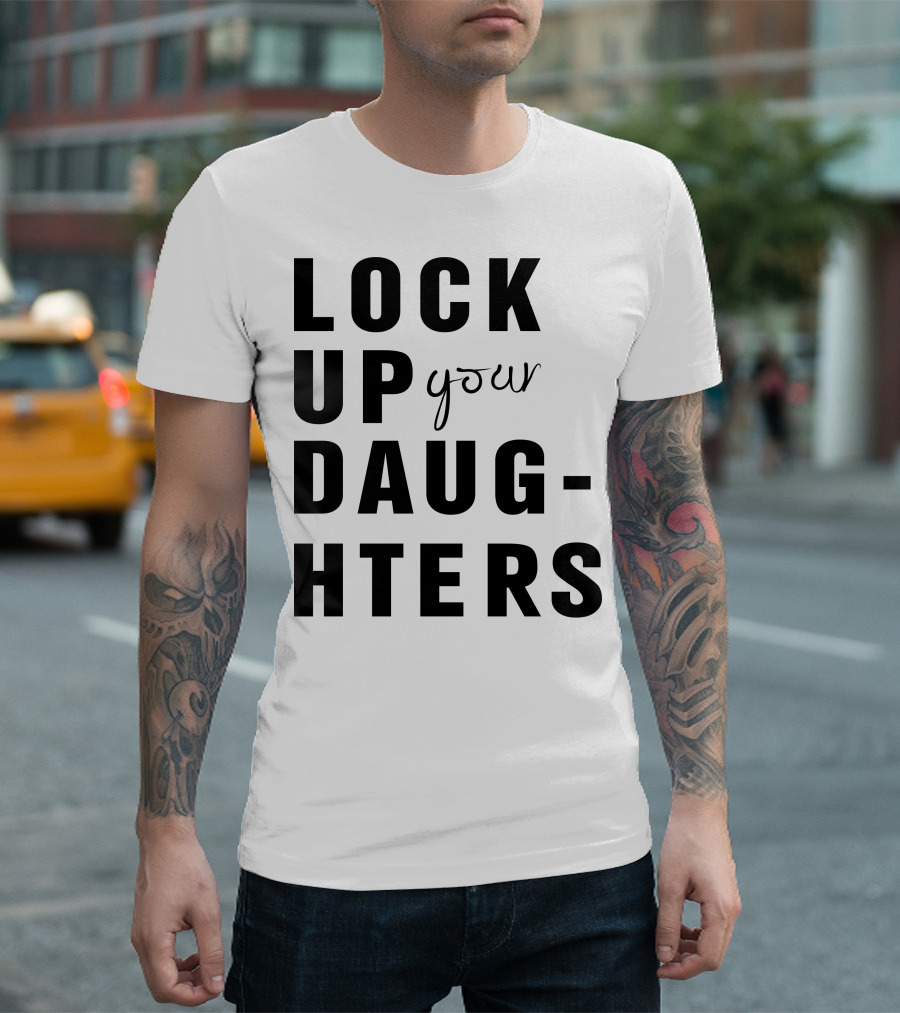 Lock Up Your Daughters Youthful Expression T-Shirt