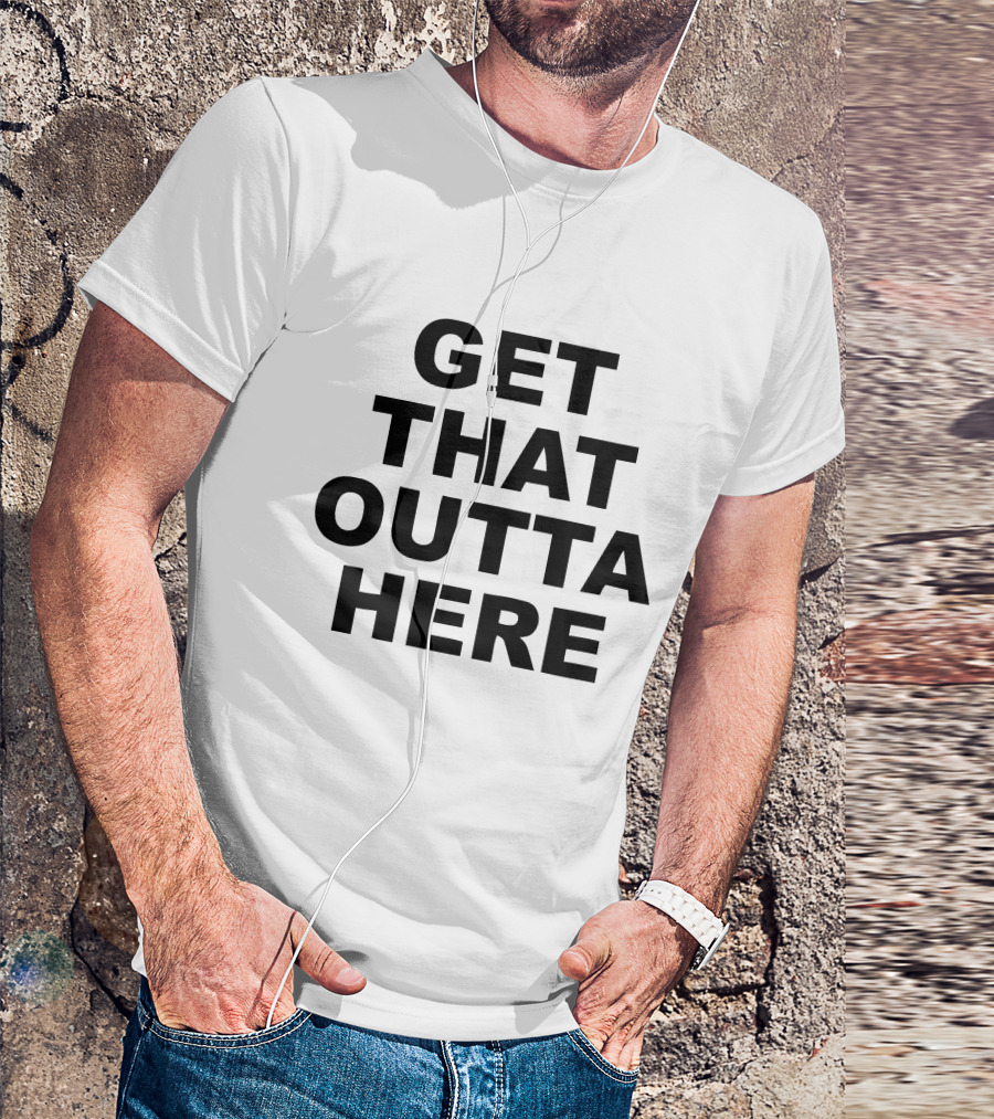 GET THAT OUTTA HERE DANGMATTSMITH MERCH T-Shirt