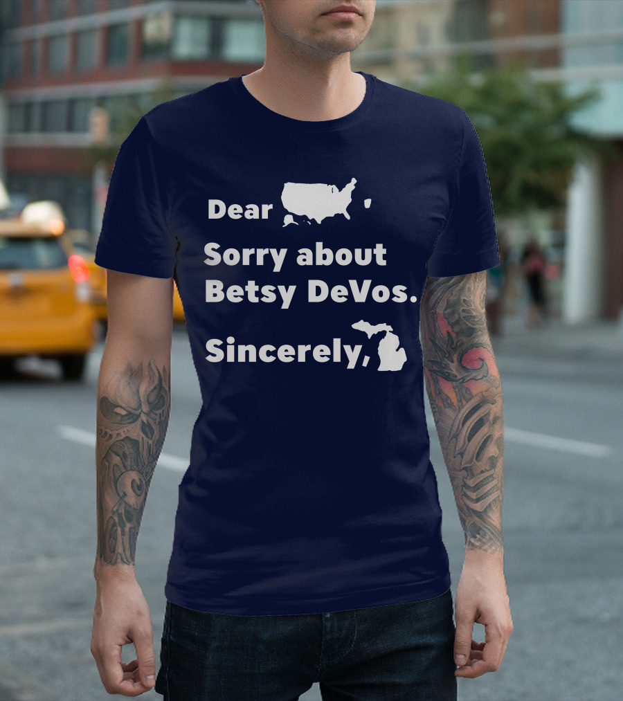 Dear USA Sorry About Betsy DeVos Sincerely Michigan T-Shirt