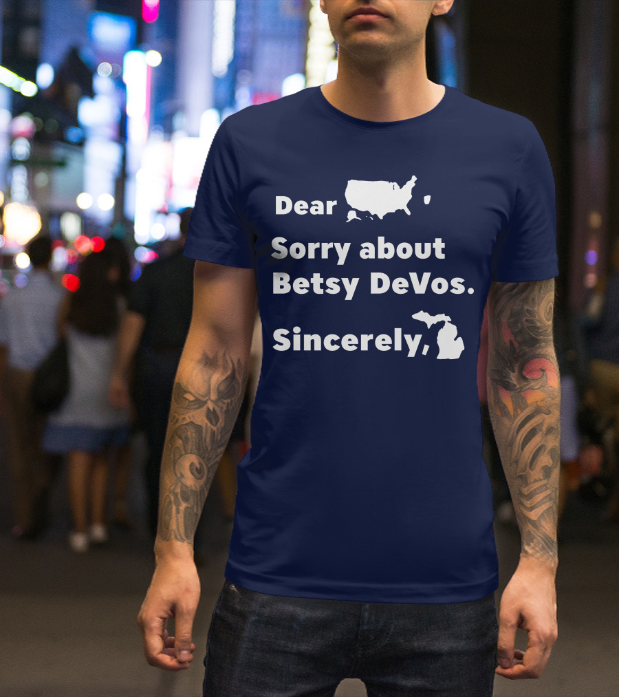 Dear USA Sorry About Betsy DeVos Sincerely Michigan T-Shirt