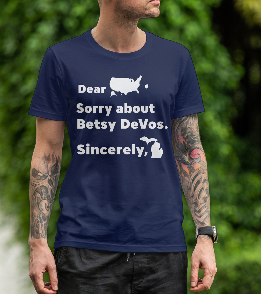 Dear USA Sorry About Betsy DeVos Sincerely Michigan T-Shirt
