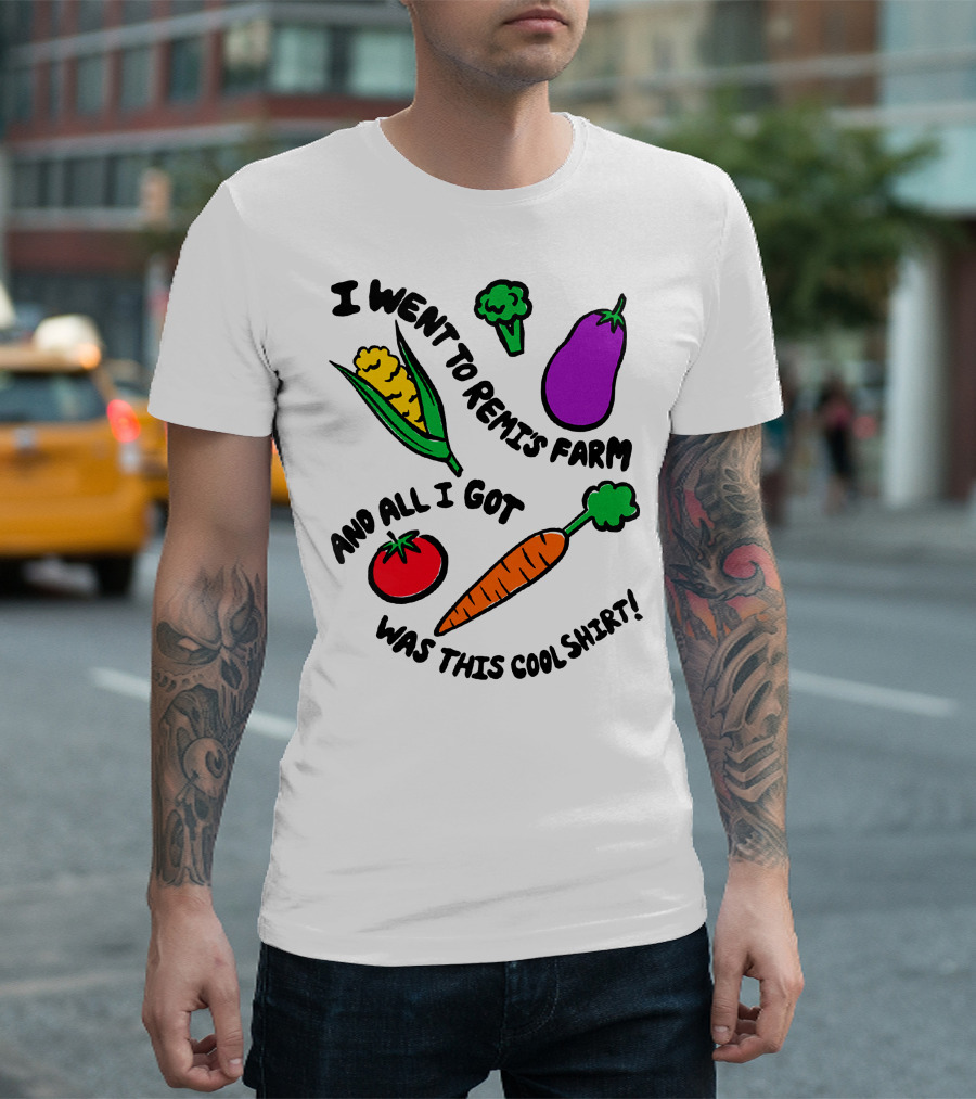 I Went To Remi's Farm And All I Got Was This Cool T-Shirt