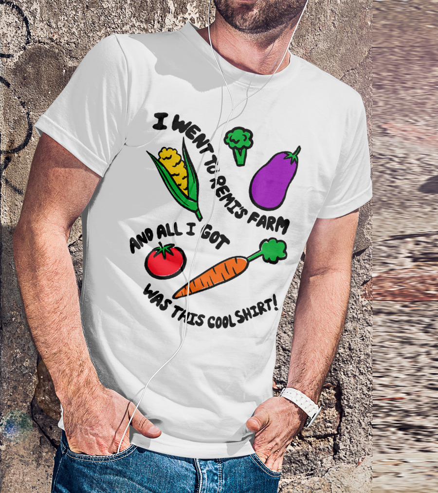 I Went To Remi's Farm And All I Got Was This Cool T-Shirt