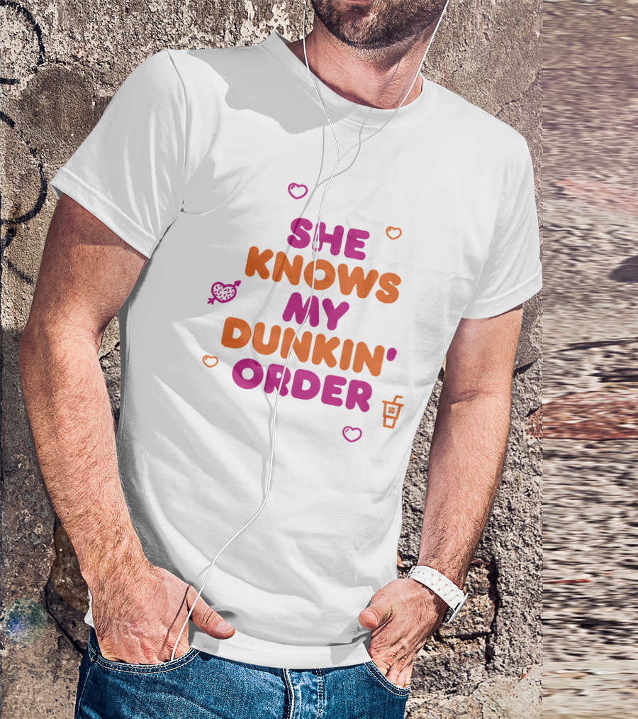 SHE KNOWS MY DUNKIN ORDER T-Shirt