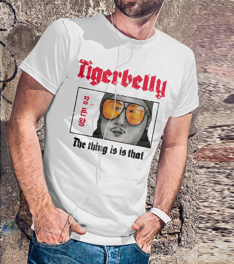Tigerbelly Jam Deun Wang The Thing Is Is That T-Shirt