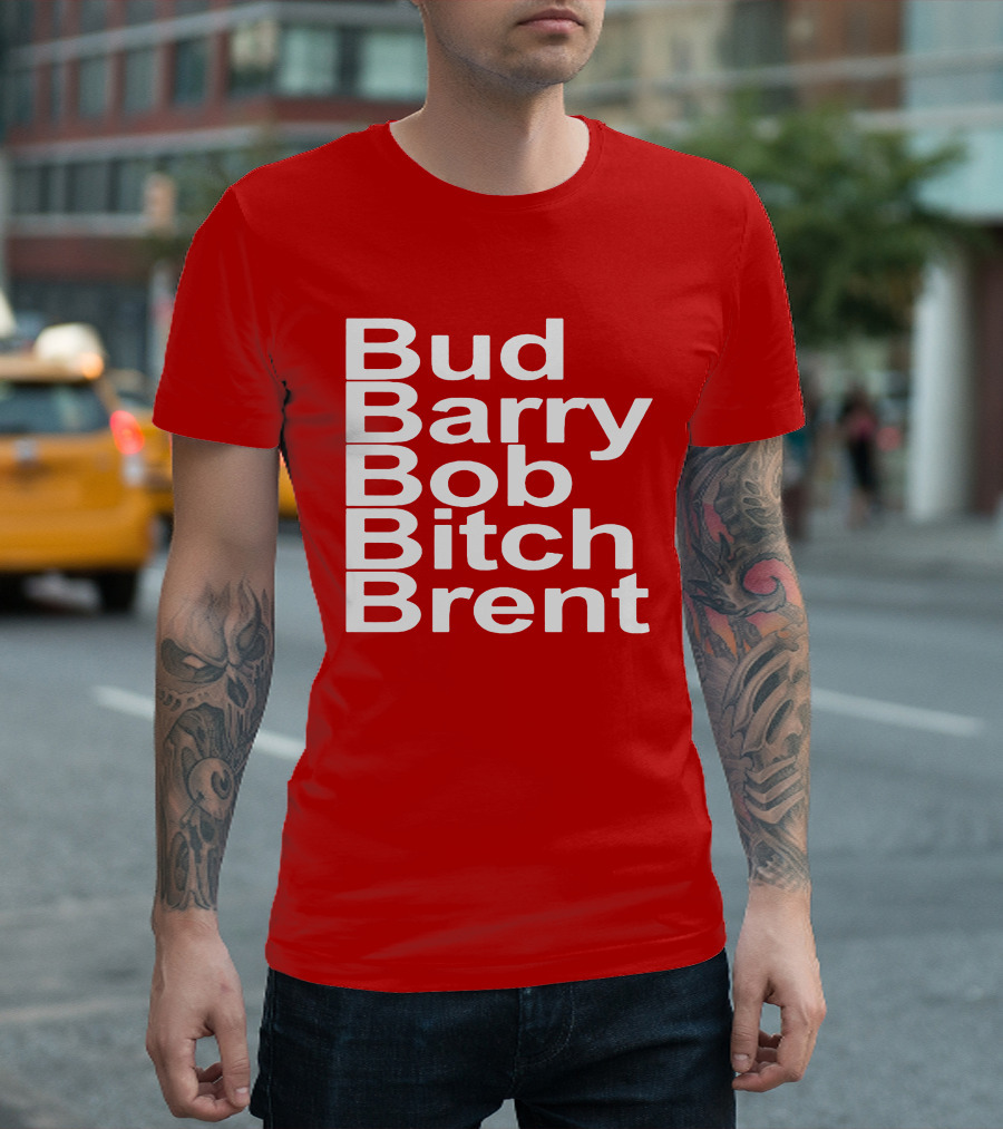 Bud Barry Bob Bitch Brent Longsleeve T-Shirt