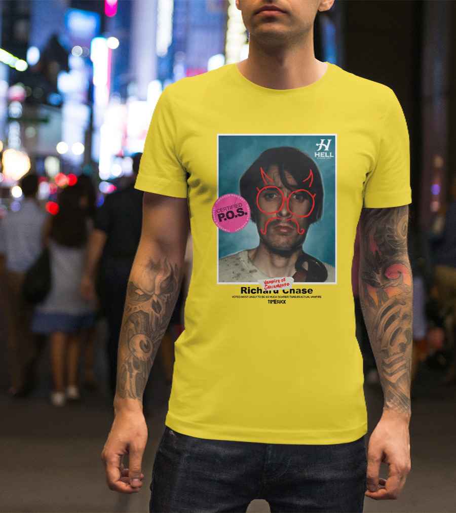 Certified P.O.S. Vampire Of Sacramento Richard Chase Voted Most Likely To Be So Much Scarier Than An Actual Vampire Timesuck T-Shirt