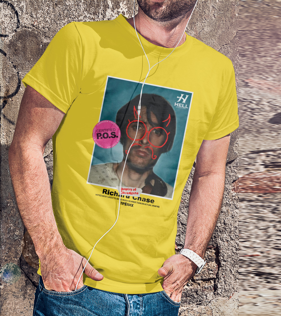 Certified P.O.S. Vampire Of Sacramento Richard Chase Voted Most Likely To Be So Much Scarier Than An Actual Vampire Timesuck T-Shirt