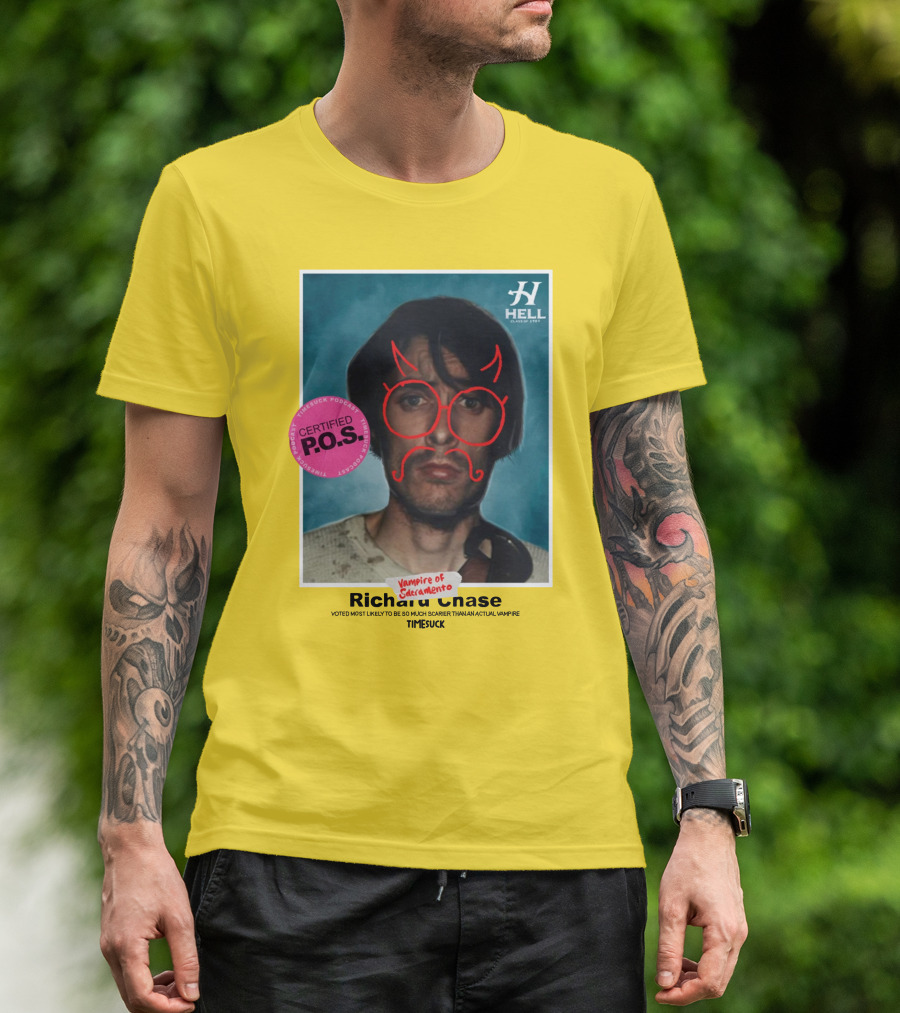 Certified P.O.S. Vampire Of Sacramento Richard Chase Voted Most Likely To Be So Much Scarier Than An Actual Vampire Timesuck T-Shirt