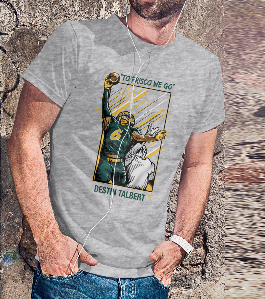 To Frisco We Go Destin Talbert Football T-Shirt