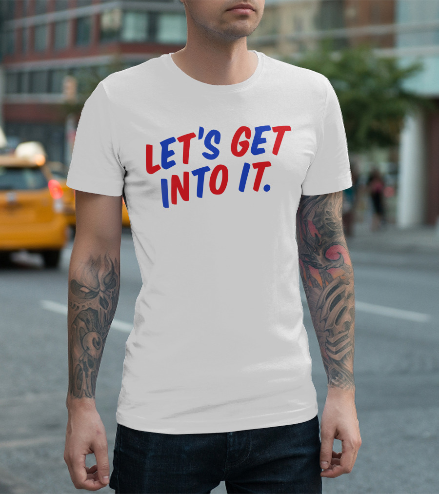 LET'S GET INTO IT Crooked Media Merch T-Shirt