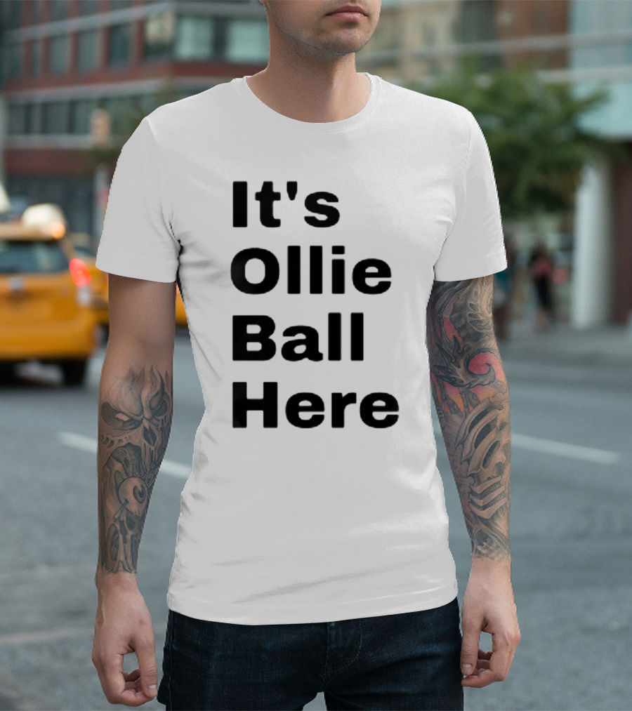 It's Ollie Ball Here T-Shirt