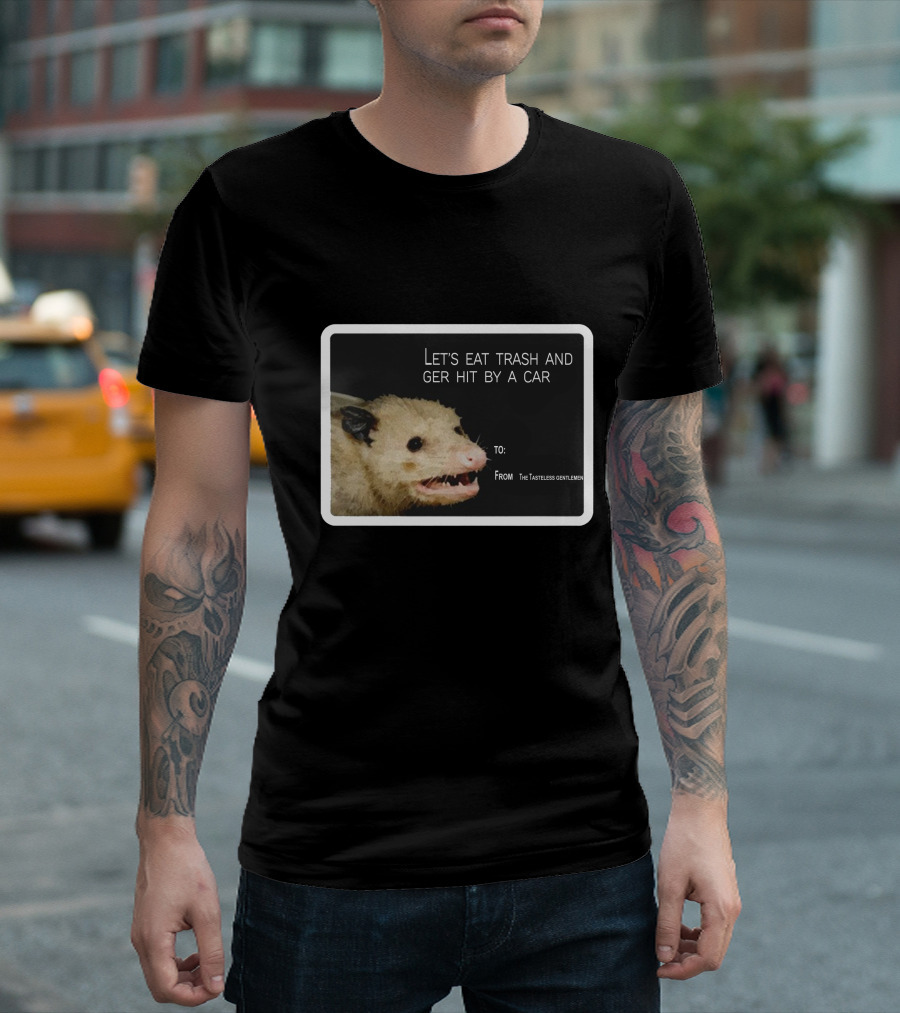 Let's Eat Trash And Get Hit By A Car Possum Meme From The Tasteless Gentlemen T-Shirt
