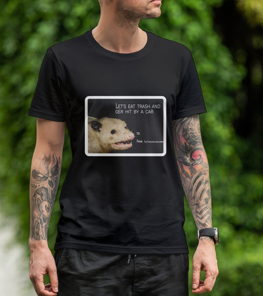 Let's Eat Trash And Get Hit By A Car Possum Meme From The Tasteless Gentlemen T-Shirt
