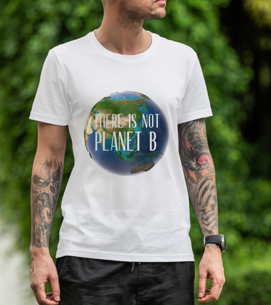 There Is No Planet B Earth Conservation Message T-Shirt