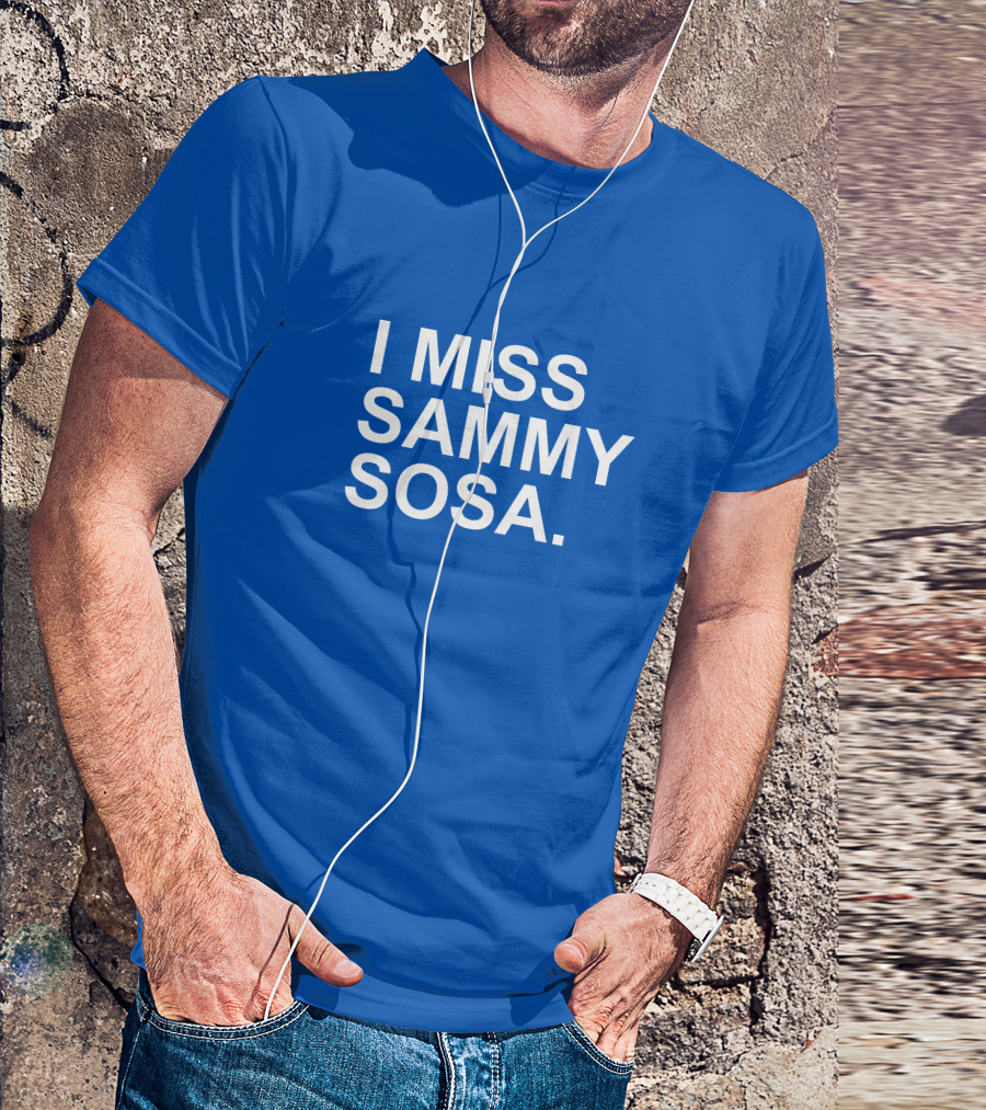 I Miss Sammy Sosa Blue T-Shirt