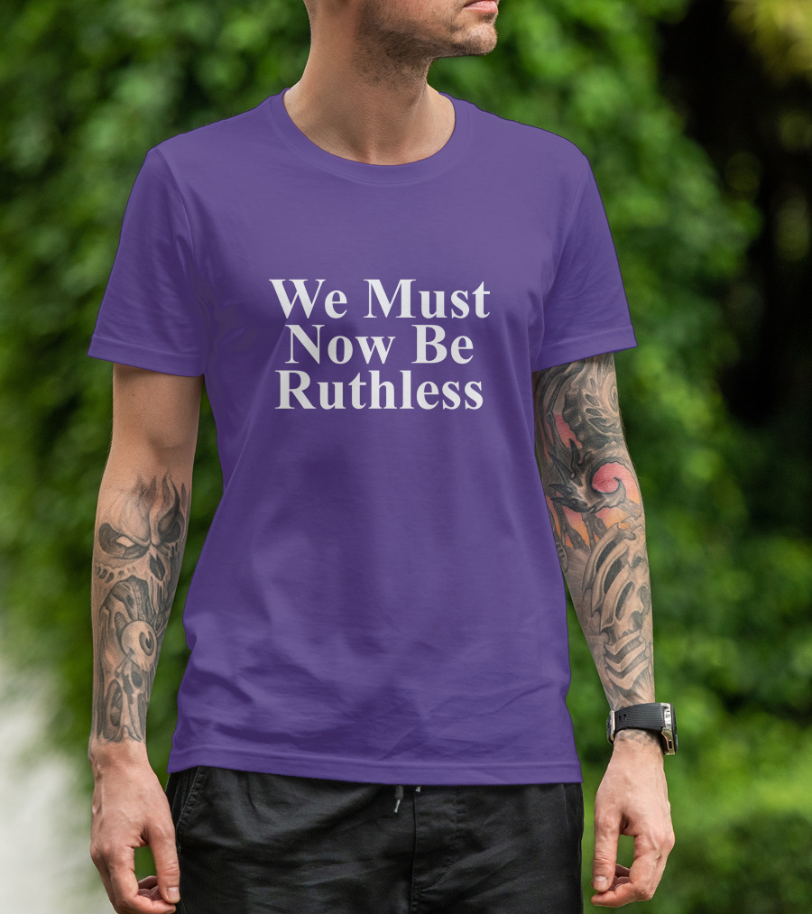 We Must Now Be Ruthless Women's Resource Center T-Shirt