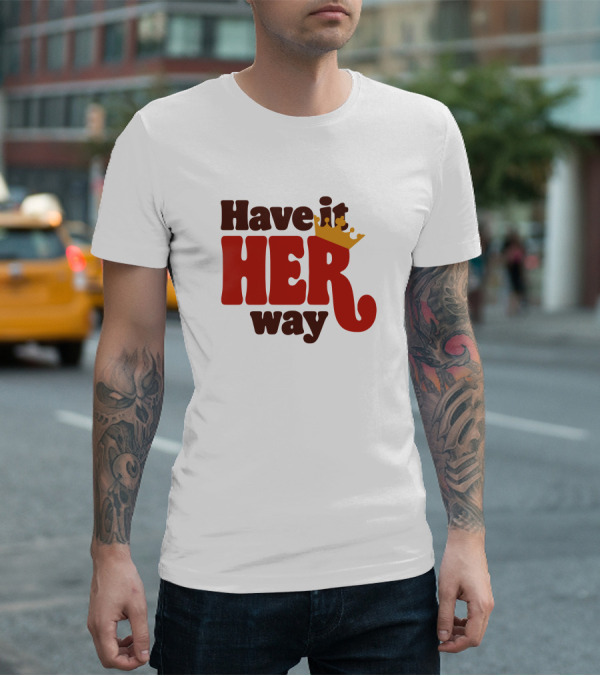 Have It Her Way With Crown T-Shirt