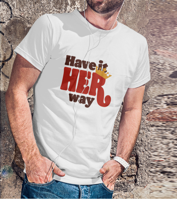 Have It Her Way With Crown T-Shirt