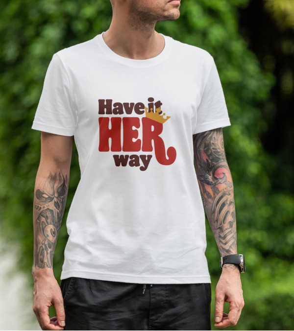 Have It Her Way With Crown T-Shirt