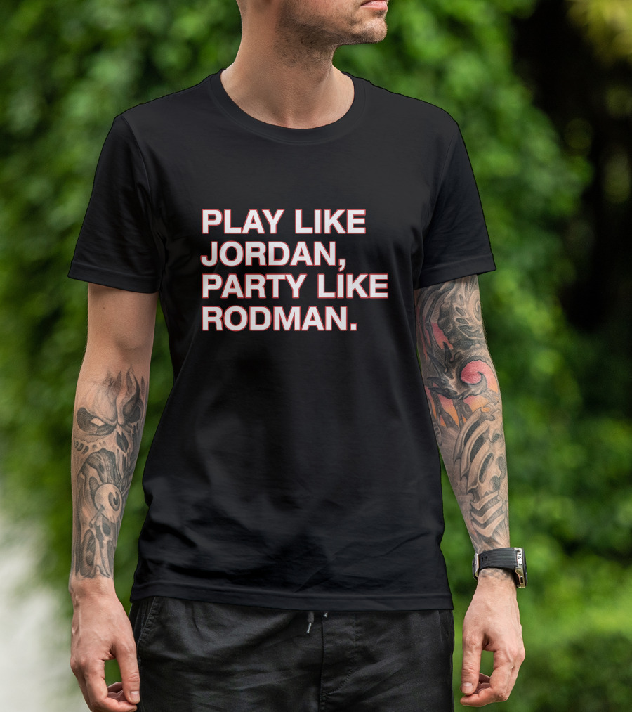 Play Like Jordan Party Like Rodman Shirt Classic Basketball Phrase Top T-Shirt
