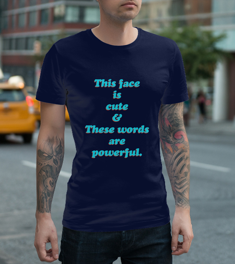 This Face Is Cute and These Words Are Powerful T-Shirt